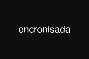 encronisada