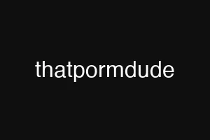 thatpormdude