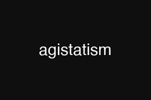 agistatism