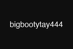 bigbootytay444