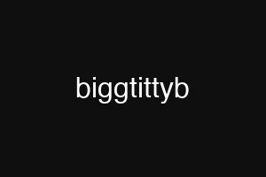 biggtittyb