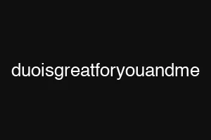 duoisgreatforyouandme